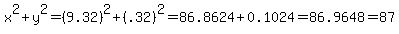 x%5E2%2By%5E2=+%289.32%29%5E2+%2B+%28.32%29%5E2=86.8624+%2B0.1024=86.9648+=+87