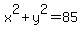 x%5E2%2By%5E2=85