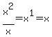 x^2/x=x^1=x