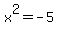 x%5E2=+-5