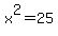 x%5E2=25