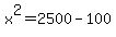 x^2=2500-100