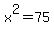 x%5E2=75