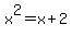 x%5E2=x%2B2