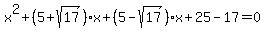 x%5E2+%2B+%285+%2B+sqrt%2817%29%29%2Ax+%2B+%285+-+sqrt%2817%29%29%2Ax+%2B+25+-+17++=+0