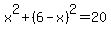 x%5E2+%2B+%286-x%29%5E2+=+20