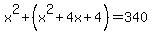 x%5E2+%2B+%28x%5E2+%2B+4x+%2B+4%29+=+340