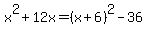 x%5E2+%2B+12x+=+%28x%2B6%29%5E2+-+36