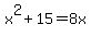 x%5E2+%2B+15+=+8x