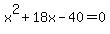 x%5E2+%2B+18x+-+40+=+0