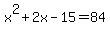 x%5E2+%2B+2x+-+15+=+84