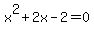 x%5E2+%2B+2x+-+2+=+0