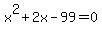 x%5E2+%2B+2x+-+99+=+0