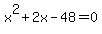 x%5E2+%2B+2x+-48+=+0