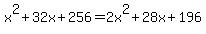 x^2 + 32x + 256 = 2x^2 + 28x + 196