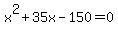 x%5E2+%2B+35x+-+150+=+0