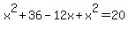 x%5E2+%2B+36+-+12x+%2B+x%5E2+=+20