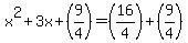 x^2 + 3x + (9/4) = (16/4) + (9/4)