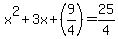 x^2 + 3x + (9/4) = 25/4