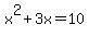 x%5E2+%2B+3x+=+10
