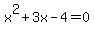 x^2 + 3x - 4 = 0