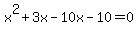 x%5E2+%2B+3x+-10x+-+10+=+0