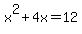 x%5E2+%2B+4x+=+12