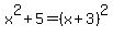 x%5E2+%2B+5+=+%28x%2B3%29%5E2