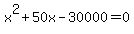 x%5E2+%2B+50x+-+30000+=+0