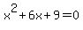 x%5E2+%2B+6x+%2B9+=+0