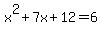 x%5E2+%2B+7x+%2B+12+=+6