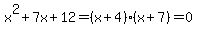 x%5E2+%2B+7x+%2B+12+=+%28x+%2B+4%29%28x+%2B+7%29+=+0