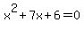 x%5E2+%2B+7x+%2B+6+=+0