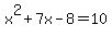 x%5E2+%2B+7x+-8+=+10