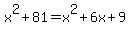 x%5E2+%2B+81+=+x%5E2+%2B+6x+%2B+9