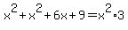 x%5E2+%2B+x%5E2%2B6x+%2B+9+=+x%5E2+%2A3+