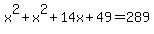 x%5E2+%2B+x%5E2+%2B+14x+%2B+49+=+289