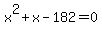 x%5E2+%2B+x+-+182+=+0