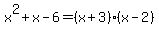 x%5E2+%2B+x+-+6=%28x%2B3%29%28x-2%29