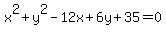x%5E2+%2B+y%5E2+-+12x+%2B+6y+%2B+35+=+0