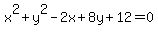 x%5E2+%2B+y%5E2+-+2x+%2B+8y+%2B+12+=+0