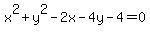 x^2 + y^2 - 2x - 4y - 4 = 0