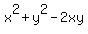 x%5E2+%2B+y%5E2+-+2xy