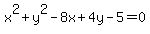 x^2 + y^2 - 8x + 4y -5 = 0