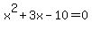x%5E2+%2B3x+-+10+=+0