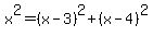 x%5E2+=+%28x-3%29%5E2+%2B+%28x-4%29%5E2