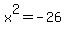 x^2 = -26
