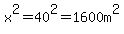 x%5E2+=+40%5E2+=+1600+m%5E2