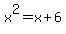 x%5E2+=+x+%2B+6