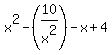 x%5E2+-+%2810%2Fx%5E2%29+-+x+%2B+4